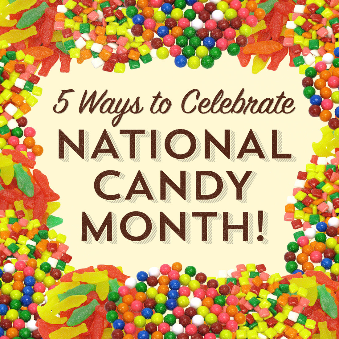 5 Ways To Celebrate National Candy Month